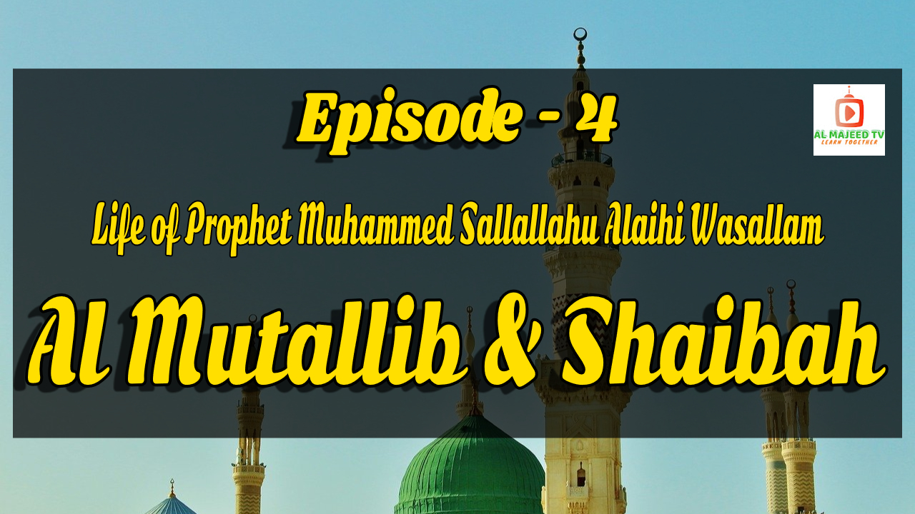 AL Mutallib and Shaibah - episode-4