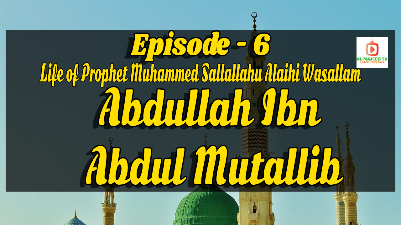 Seerat un Nabi For Kids Ep-06 Abdullah bin Abdul Mutallib By Muaz Asad - episode-6